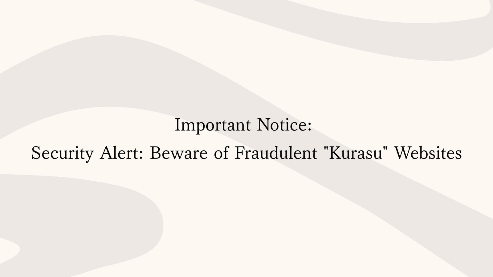 [IMPORTANT] Security Alert: Beware of Fraudulent "Kurasu" Websites